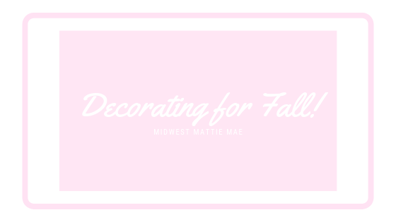 Decorating for Fall!